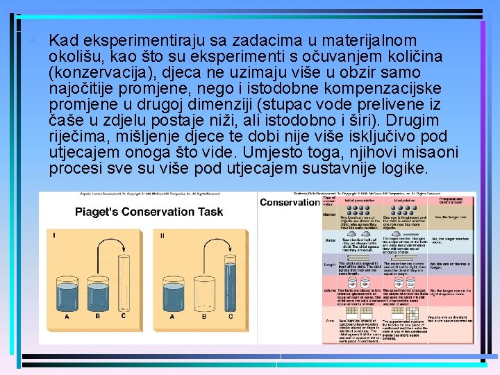  • Kad eksperimentiraju sa zadacima u materijalnom okolišu, kao što su eksperimenti s