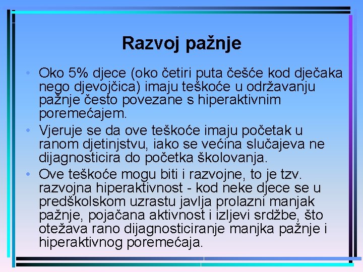 Razvoj pažnje • Oko 5% djece (oko četiri puta češće kod dječaka nego djevojčica)