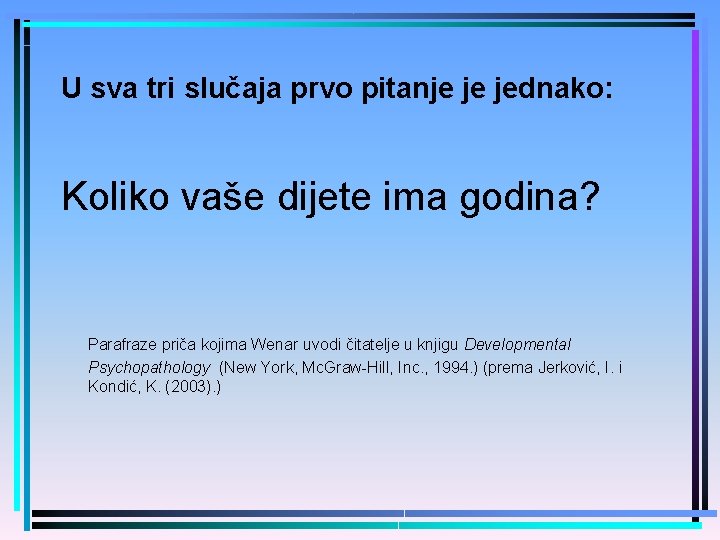 U sva tri slučaja prvo pitanje je jednako: Koliko vaše dijete ima godina? Parafraze