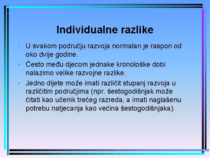 Individualne razlike • U svakom području razvoja normalan je raspon od oko dvije godine.