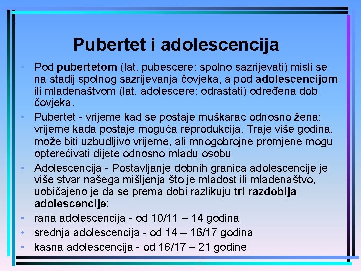 Pubertet i adolescencija • Pod pubertetom (lat. pubescere: spolno sazrijevati) misli se na stadij