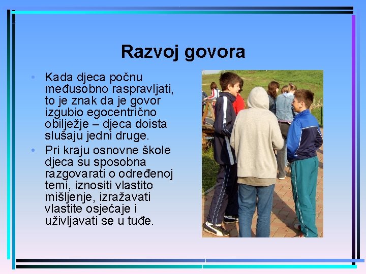 Razvoj govora • Kada djeca počnu međusobno raspravljati, to je znak da je govor