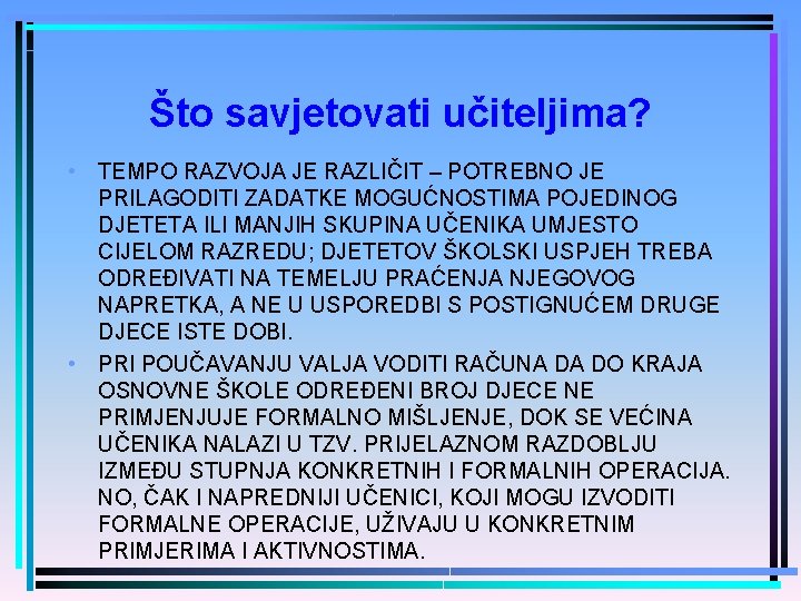 Što savjetovati učiteljima? • TEMPO RAZVOJA JE RAZLIČIT – POTREBNO JE PRILAGODITI ZADATKE MOGUĆNOSTIMA