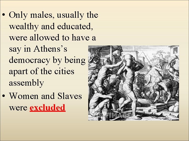  • Only males, usually the wealthy and educated, were allowed to have a