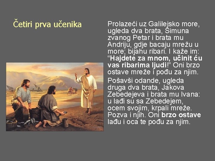 Četiri prva učenika Prolazeći uz Galilejsko more, ugleda dva brata, Šimuna zvanog Petar i