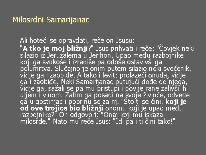 Milosrdni Samarijanac Ali hoteći se opravdati, reče on Isusu: "A tko je moj bližnji?