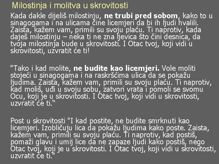 Milostinja i molitva u skrovitosti Kada dakle dijeliš milostinju, ne trubi pred sobom, kako