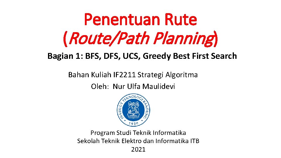 Penentuan Rute (Route/Path Planning) Bagian 1: BFS, DFS, UCS, Greedy Best First Search Bahan