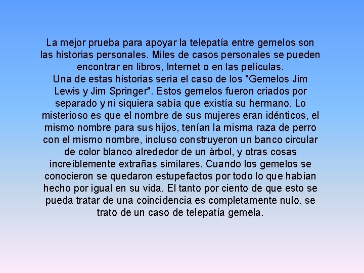 La mejor prueba para apoyar la telepatía entre gemelos son las historias personales. Miles