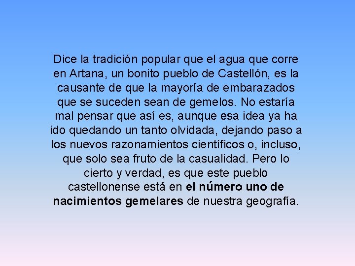 Dice la tradición popular que el agua que corre en Artana, un bonito pueblo