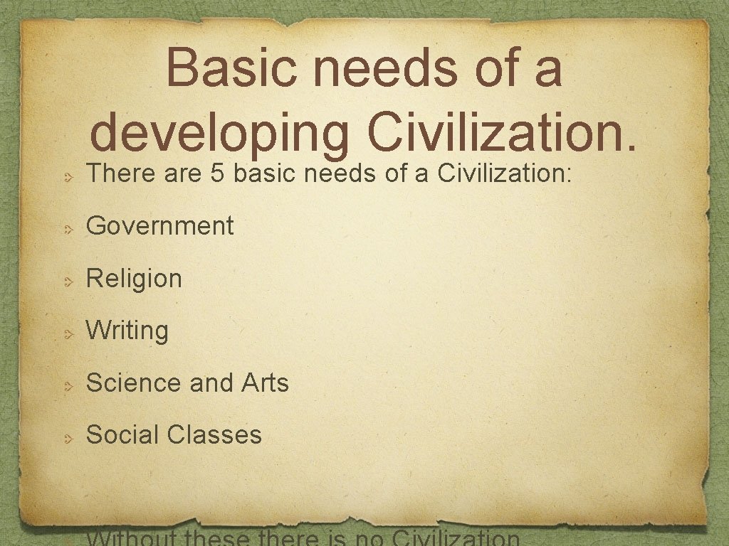 Basic needs of a developing Civilization. There are 5 basic needs of a Civilization: