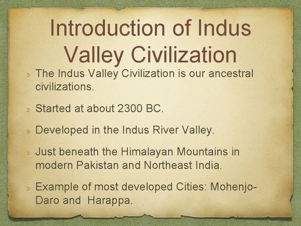 Introduction of Indus Valley Civilization The Indus Valley Civilization is our ancestral civilizations. Started