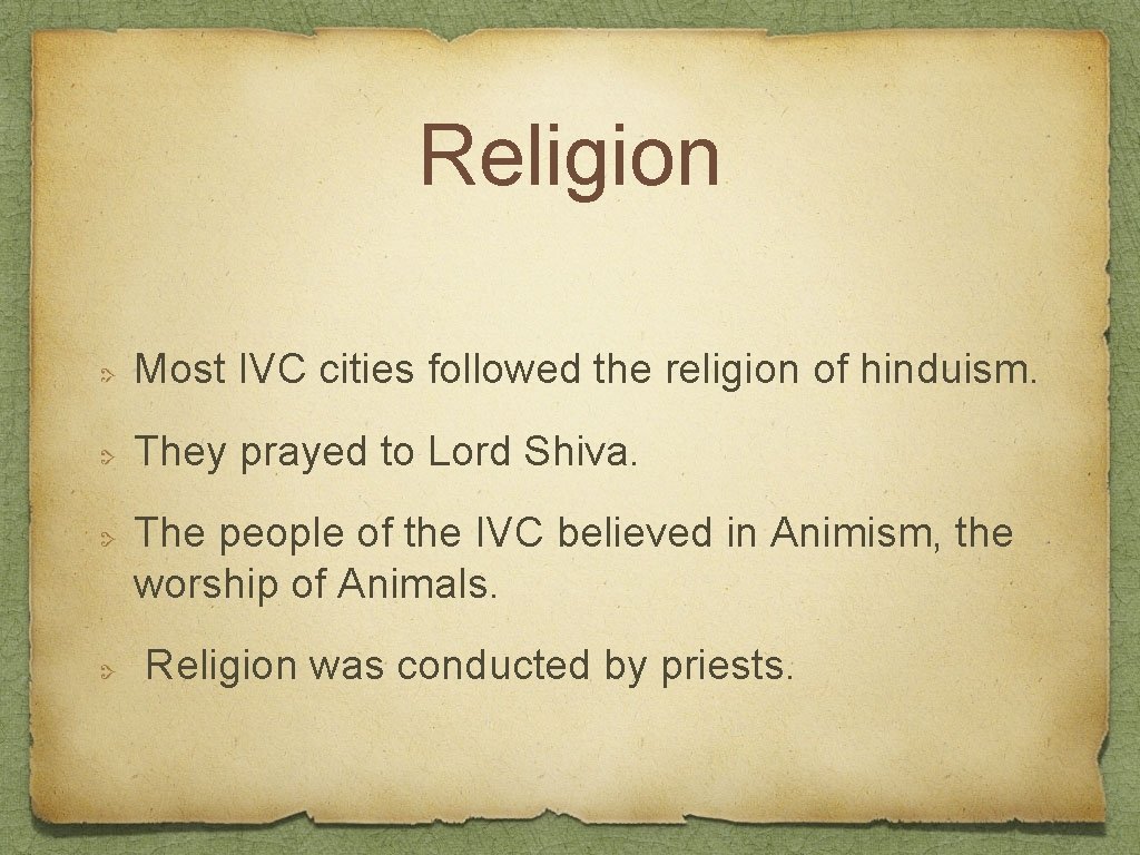 Religion Most IVC cities followed the religion of hinduism. They prayed to Lord Shiva.