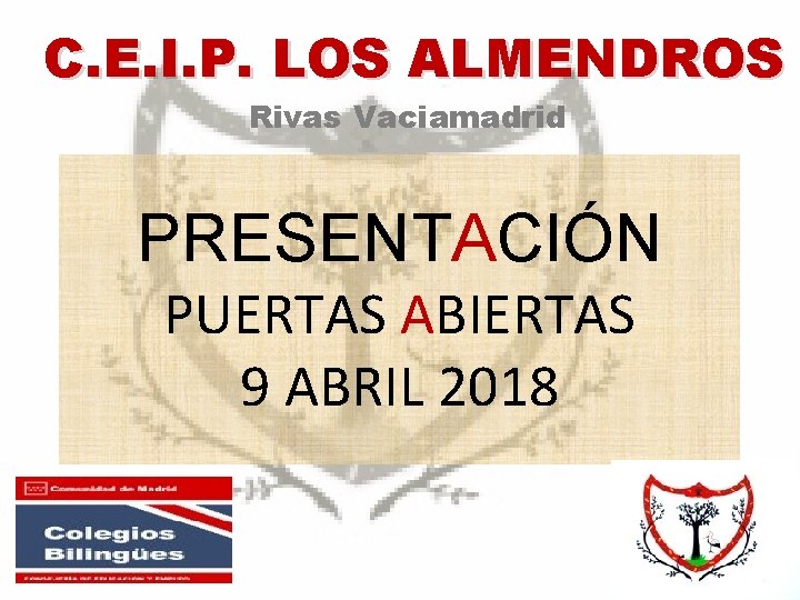 C. E. I. P. LOS ALMENDROS Rivas Vaciamadrid PRESENTACIÓN PUERTAS ABIERTAS 9 ABRIL 2018