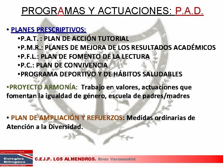 PROGRAMAS Y ACTUACIONES: P. A. D. • PLANES PRESCRIPTIVOS: • P. A. T. : PROGRAMAS Y ACTUACIONES: P. A. D. • PLANES PRESCRIPTIVOS: • P. A. T. :