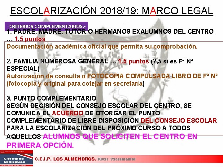 ESCOLARIZACIÓN 2018/19: MARCO LEGAL CRITERIOS COMPLEMENTARIOS. - 1. PADRE, MADRE, TUTOR O HERMANOS EXALUMNOS ESCOLARIZACIÓN 2018/19: MARCO LEGAL CRITERIOS COMPLEMENTARIOS. - 1. PADRE, MADRE, TUTOR O HERMANOS EXALUMNOS
