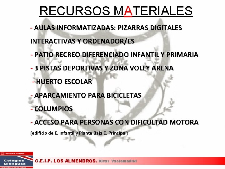 RECURSOS MATERIALES - AULAS INFORMATIZADAS: PIZARRAS DIGITALES INTERACTIVAS Y ORDENADOR/ES - PATIO RECREO DIFERENCIADO