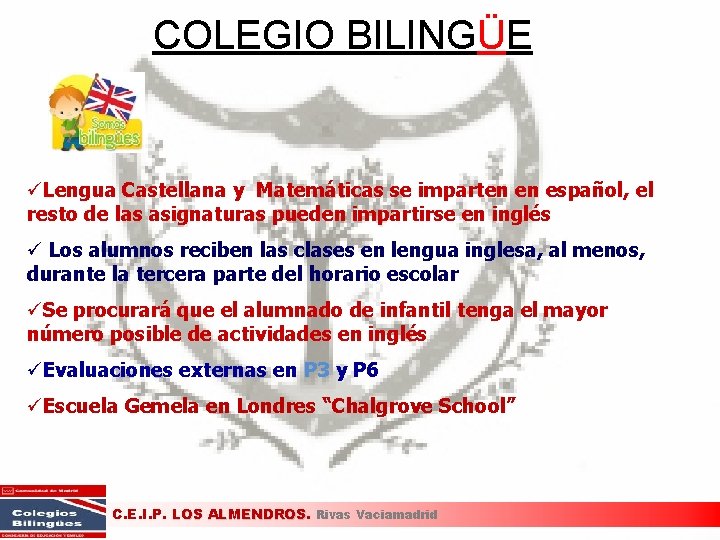 COLEGIO BILINGÜE üLengua Castellana y Matemáticas se imparten en español, el resto de las