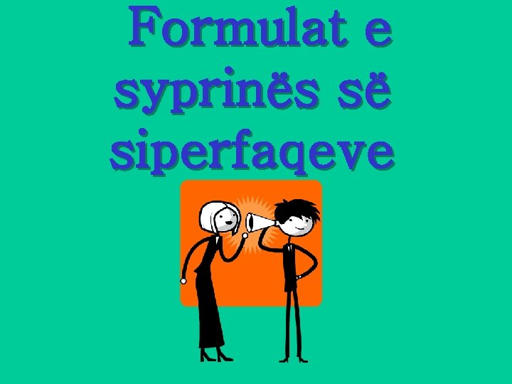 Formulat e syprinës së siperfaqeve Formulat e syprinës së siperfaqeve