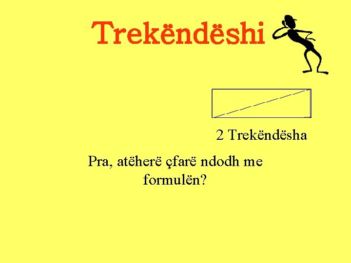 Trekëndëshi 2 Trekëndësha Pra, atëherë çfarë ndodh me formulën? Trekëndëshi 2 Trekëndësha Pra, atëherë çfarë ndodh me formulën?