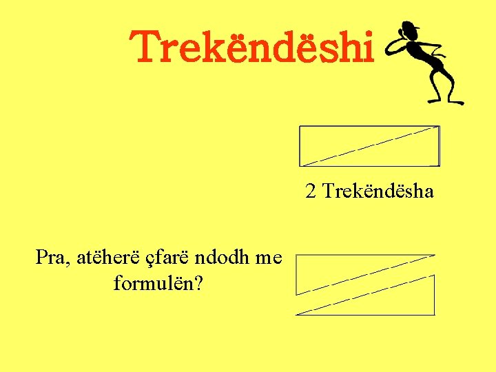 Trekëndëshi 2 Trekëndësha Pra, atëherë çfarë ndodh me formulën? Trekëndëshi 2 Trekëndësha Pra, atëherë çfarë ndodh me formulën?