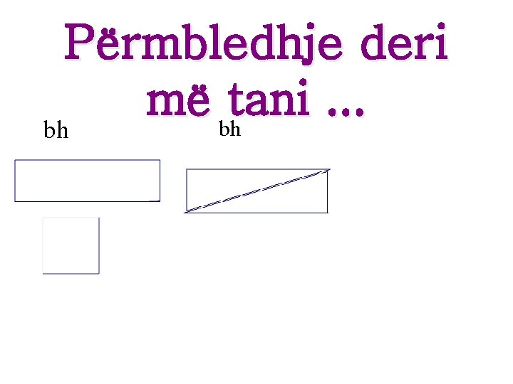 Përmbledhje deri më bhtani. . . bh Përmbledhje deri më bhtani. . . bh