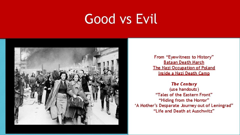 Good vs Evil From “Eyewitness to History” Bataan Death March The Nazi Occupation of