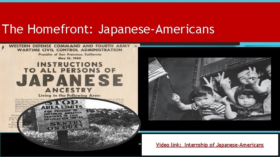The Homefront: Japanese-Americans “ Video link: Internship of Japanese-Americans 