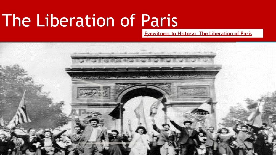 The Liberation of Paris Eyewitness to History: The Liberation of Paris 