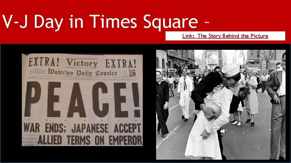 V-J Day in Times Square – Link: The Story Behind the Picture 