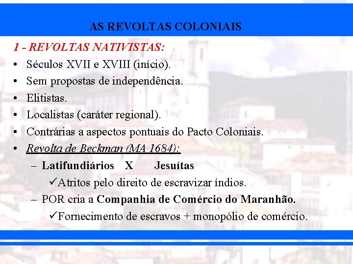 AS REVOLTAS COLONIAIS 1 - REVOLTAS NATIVISTAS: • Séculos XVII e XVIII (início). •