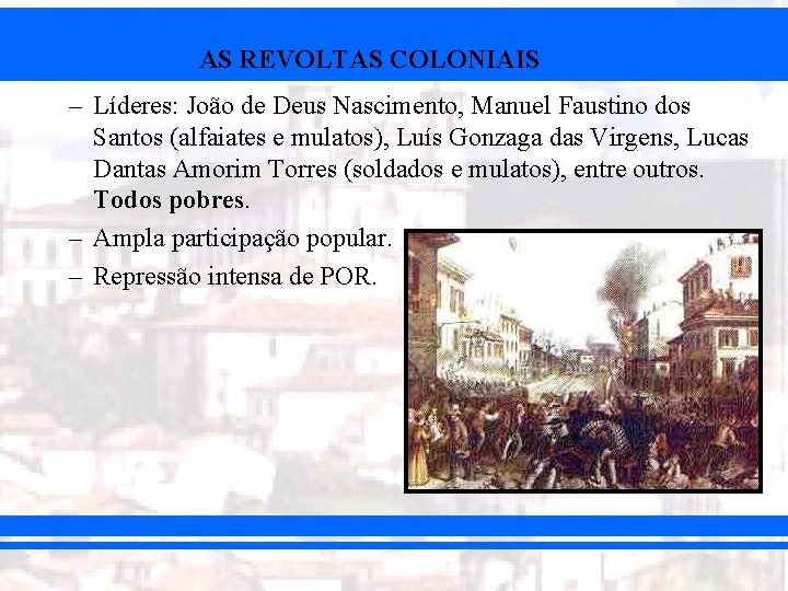 AS REVOLTAS COLONIAIS – Líderes: João de Deus Nascimento, Manuel Faustino dos Santos (alfaiates