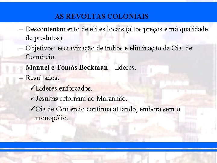 AS REVOLTAS COLONIAIS – Descontentamento de elites locais (altos preços e má qualidade de