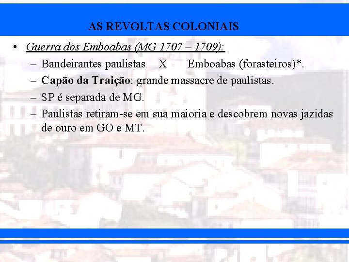 AS REVOLTAS COLONIAIS • Guerra dos Emboabas (MG 1707 – 1709): – Bandeirantes paulistas