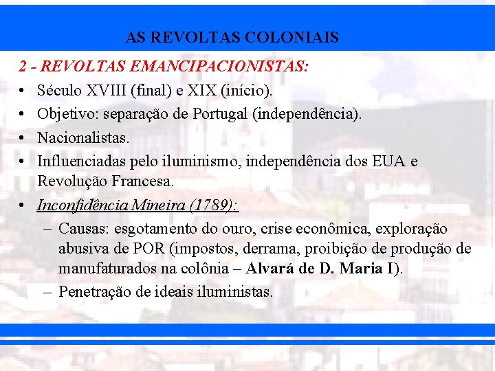 AS REVOLTAS COLONIAIS 2 - REVOLTAS EMANCIPACIONISTAS: • Século XVIII (final) e XIX (início).