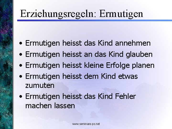 Erziehungsregeln: Ermutigen • • Ermutigen heisst zumuten • Ermutigen heisst machen lassen das Kind