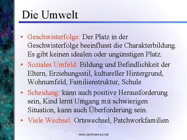 Die Umwelt • Geschwisterfolge: Der Platz in der Geschwisterfolge beeinflusst die Charakterbildung. Es gibt