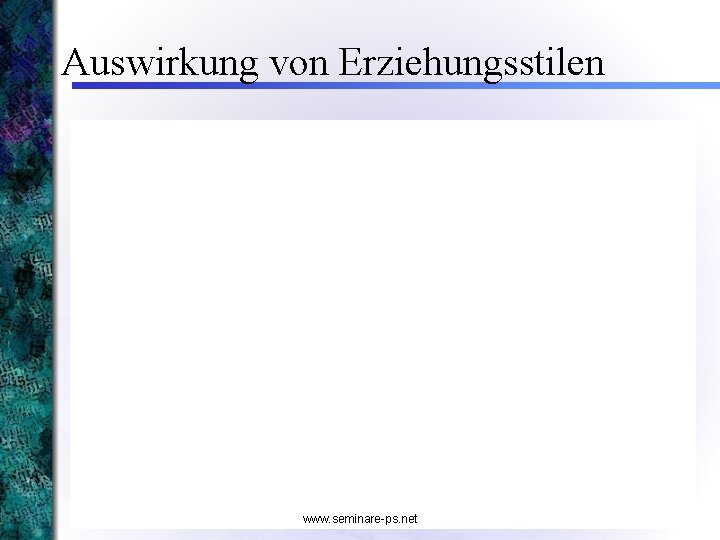 Auswirkung von Erziehungsstilen www. seminare-ps. net 