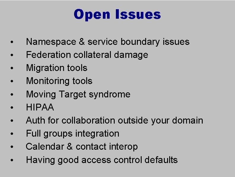 Open Issues • • • Namespace & service boundary issues Federation collateral damage Migration