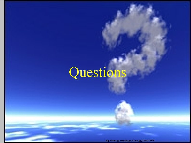 Questions http: //www. geo. me/images/cloud. jpg? 1249871890 