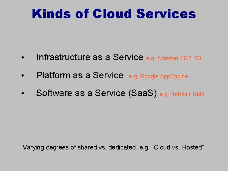 Kinds of Cloud Services • Infrastructure as a Service e. g. Amazon EC 2,