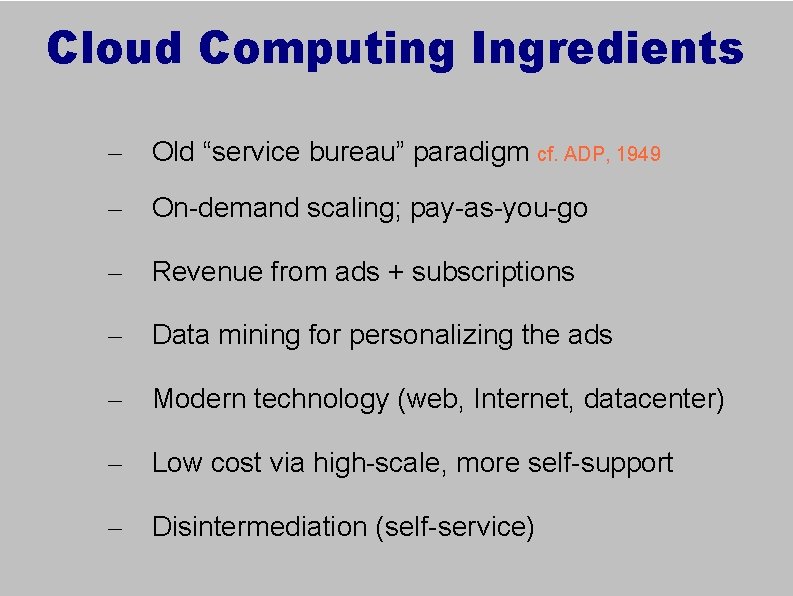 Cloud Computing Ingredients – Old “service bureau” paradigm cf. ADP, 1949 – On-demand scaling;