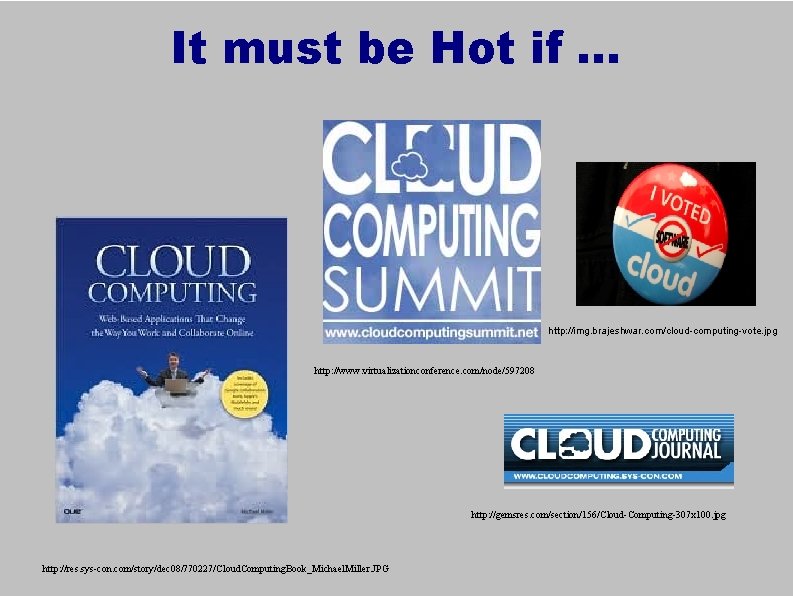 It must be Hot if. . . http: //img. brajeshwar. com/cloud-computing-vote. jpg http: //www.