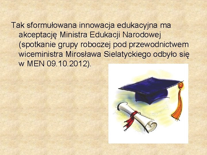 Tak sformułowana innowacja edukacyjna ma akceptację Ministra Edukacji Narodowej (spotkanie grupy roboczej pod przewodnictwem