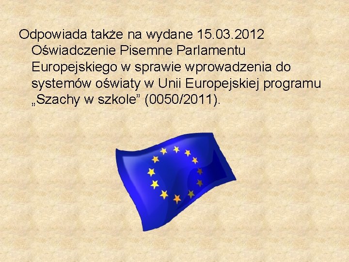 Odpowiada także na wydane 15. 03. 2012 Oświadczenie Pisemne Parlamentu Europejskiego w sprawie wprowadzenia