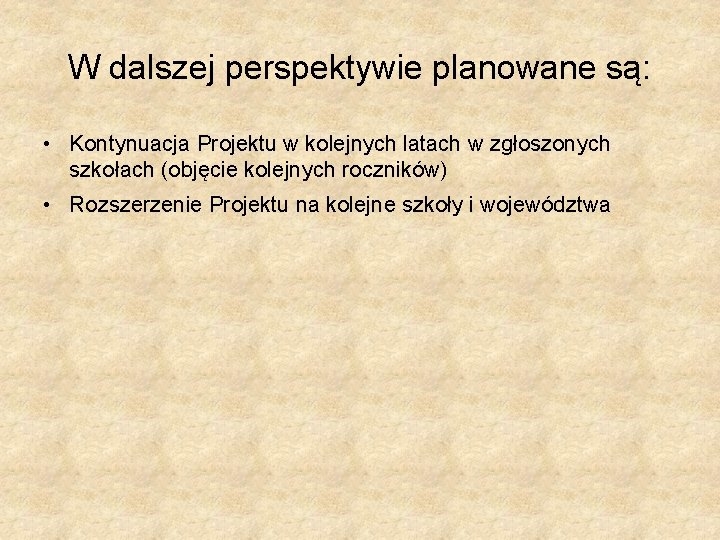 W dalszej perspektywie planowane są: • Kontynuacja Projektu w kolejnych latach w zgłoszonych szkołach