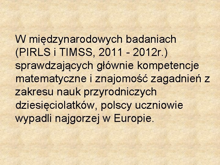 W międzynarodowych badaniach (PIRLS i TIMSS, 2011 - 2012 r. ) sprawdzających głównie kompetencje