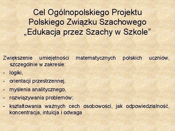 Cel Ogólnopolskiego Projektu Polskiego Związku Szachowego „Edukacja przez Szachy w Szkole” Zwiększenie umiejętności szczególnie