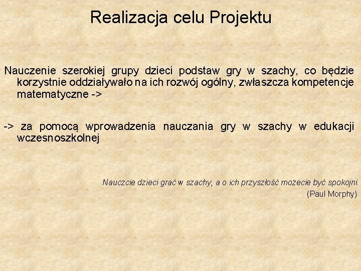 Realizacja celu Projektu Nauczenie szerokiej grupy dzieci podstaw gry w szachy, co będzie korzystnie