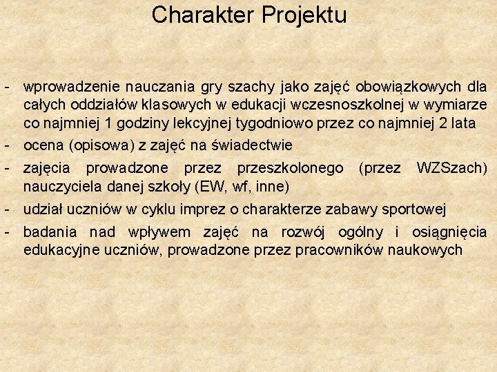 Charakter Projektu - wprowadzenie nauczania gry szachy jako zajęć obowiązkowych dla całych oddziałów klasowych